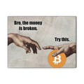 Canvas Wall Art — “Bro, the money is broken. Try this.” Bitcoin Art Print